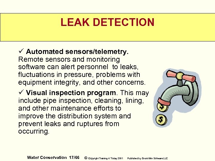 LEAK DETECTION ü Automated sensors/telemetry. Remote sensors and monitoring software can alert personnel to