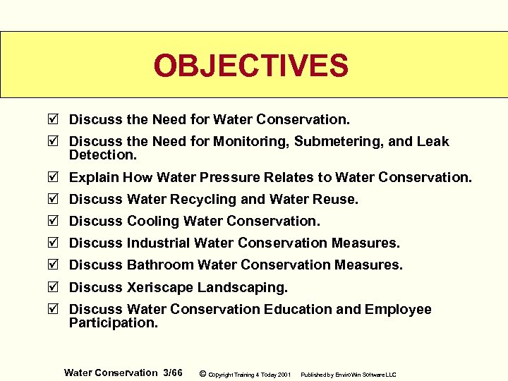 OBJECTIVES þ Discuss the Need for Water Conservation. þ Discuss the Need for Monitoring,