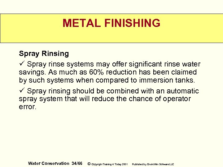 METAL FINISHING Spray Rinsing ü Spray rinse systems may offer significant rinse water savings.