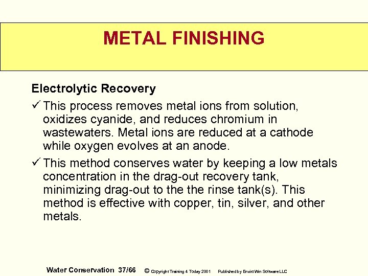 METAL FINISHING Electrolytic Recovery ü This process removes metal ions from solution, oxidizes cyanide,