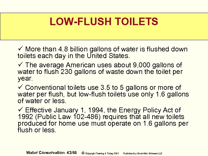 LOW-FLUSH TOILETS ü More than 4. 8 billion gallons of water is flushed down