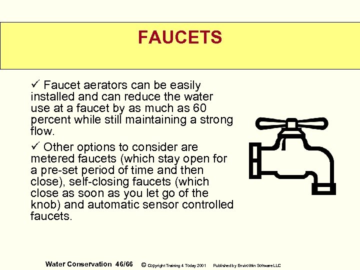 FAUCETS ü Faucet aerators can be easily installed and can reduce the water use