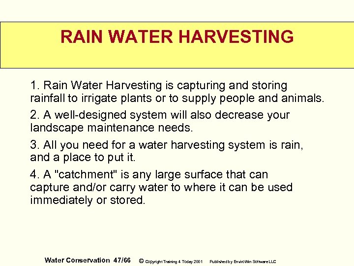 RAIN WATER HARVESTING 1. Rain Water Harvesting is capturing and storing rainfall to irrigate