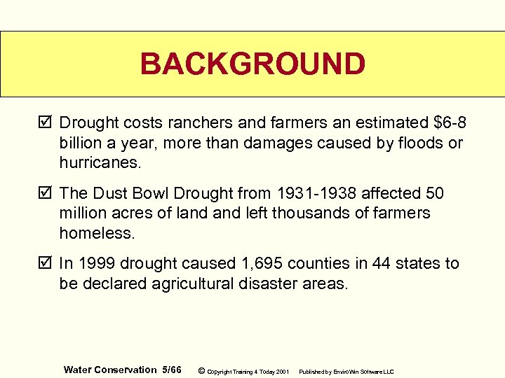 BACKGROUND þ Drought costs ranchers and farmers an estimated $6 -8 billion a year,