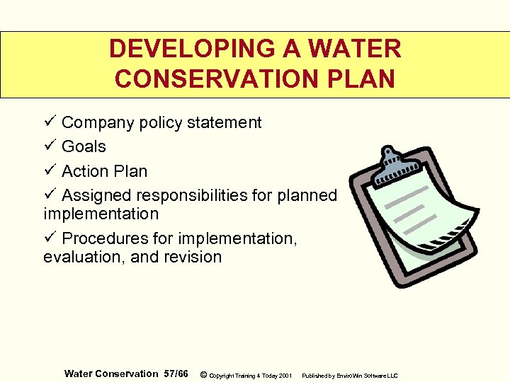 DEVELOPING A WATER CONSERVATION PLAN ü Company policy statement ü Goals ü Action Plan