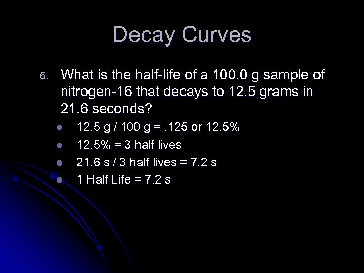 Decay Curves 6. What is the half-life of a 100. 0 g sample of