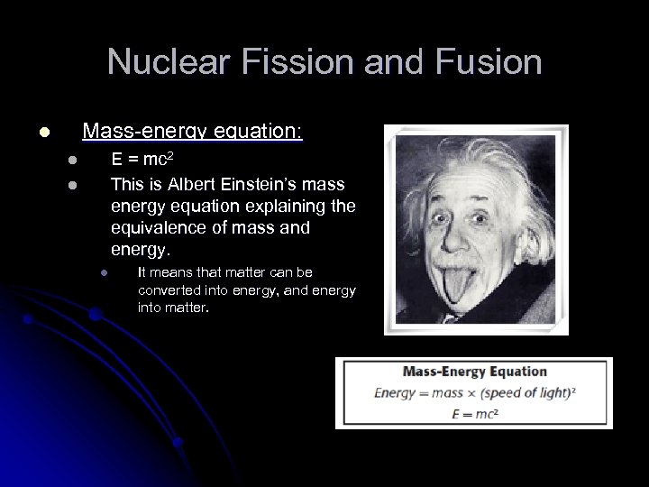 Nuclear Fission and Fusion Mass-energy equation: l E = mc 2 This is Albert