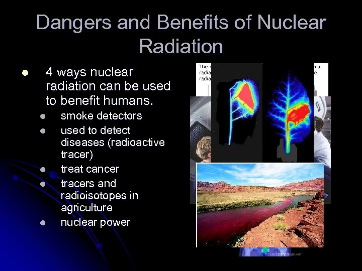 Dangers and Benefits of Nuclear Radiation l 4 ways nuclear radiation can be used