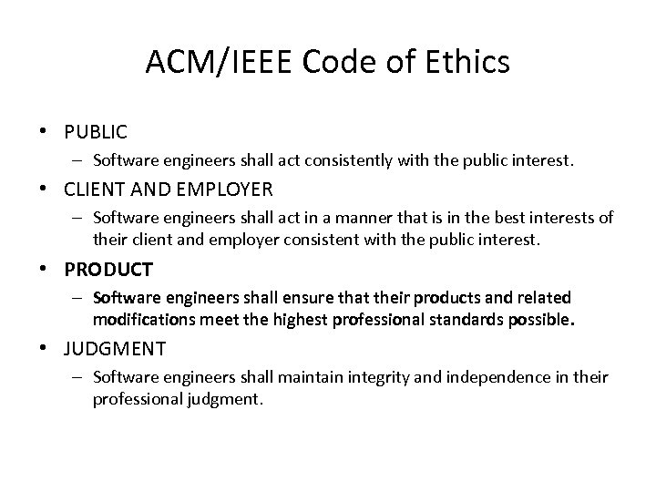 ACM/IEEE Code of Ethics • PUBLIC – Software engineers shall act consistently with the