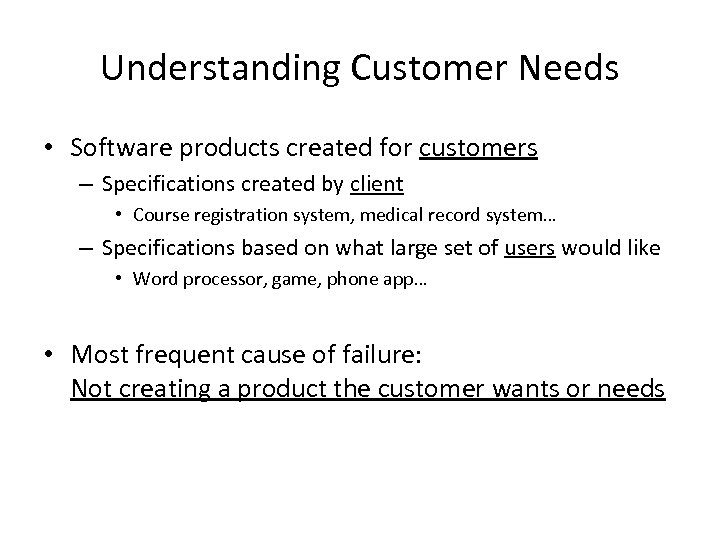 Understanding Customer Needs • Software products created for customers – Specifications created by client