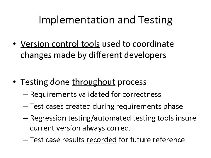 Implementation and Testing • Version control tools used to coordinate changes made by different