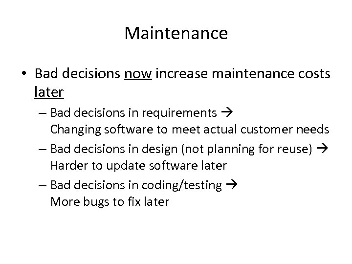 Maintenance • Bad decisions now increase maintenance costs later – Bad decisions in requirements