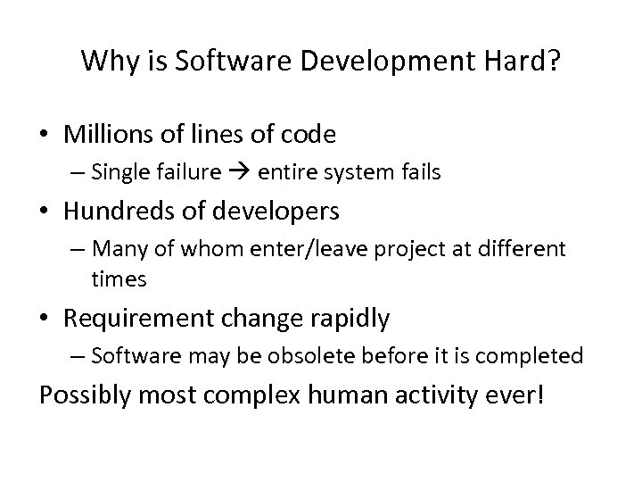 Why is Software Development Hard? • Millions of lines of code – Single failure