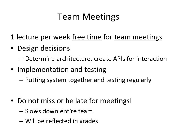 Team Meetings 1 lecture per week free time for team meetings • Design decisions