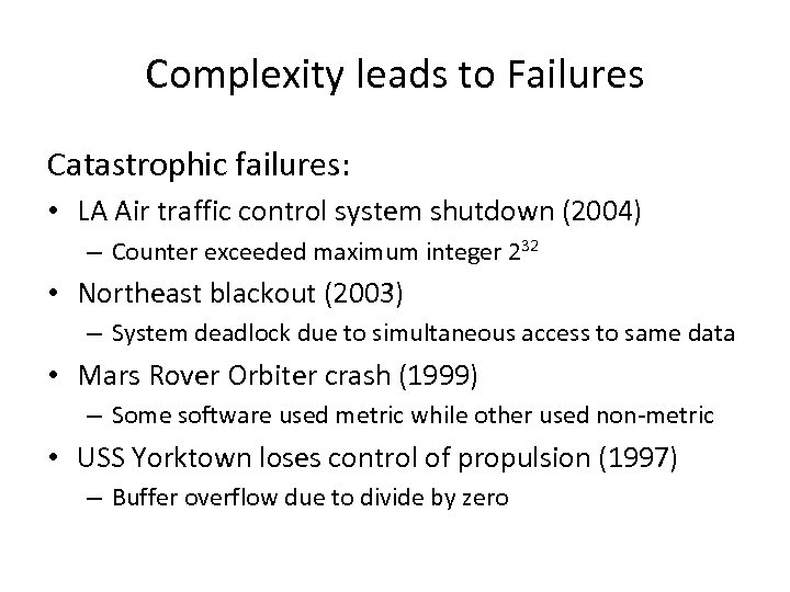 Complexity leads to Failures Catastrophic failures: • LA Air traffic control system shutdown (2004)