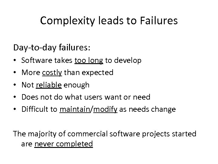 Complexity leads to Failures Day-to-day failures: • • • Software takes too long to