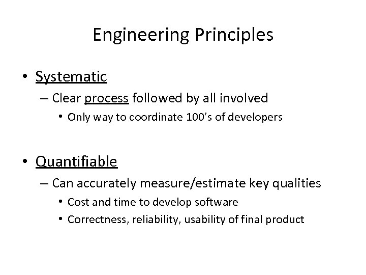 Engineering Principles • Systematic – Clear process followed by all involved • Only way