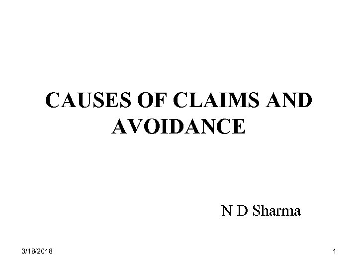 CAUSES OF CLAIMS AND AVOIDANCE N D Sharma 3/18/2018 1 