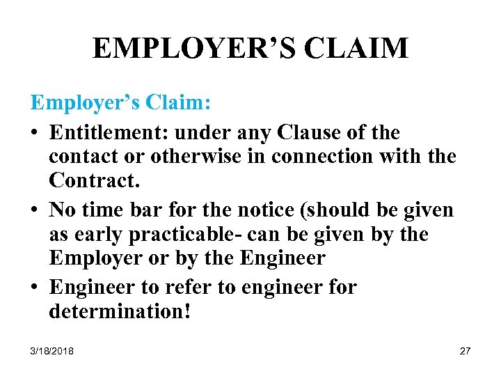 EMPLOYER’S CLAIM Employer’s Claim: • Entitlement: under any Clause of the contact or otherwise