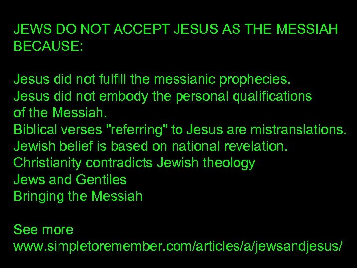 JEWS DO NOT ACCEPT JESUS AS THE MESSIAH BECAUSE: Jesus did not fulfill the