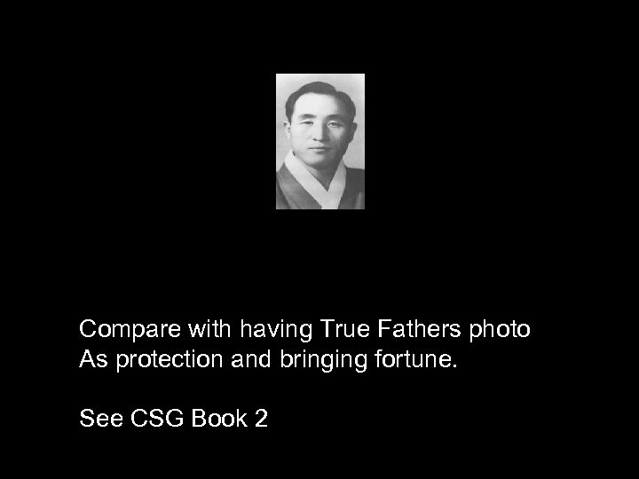 Compare with having True Fathers photo As protection and bringing fortune. See CSG Book