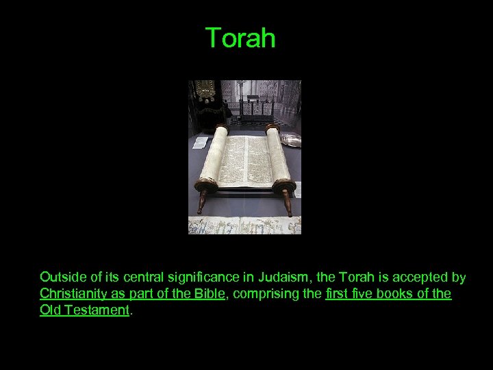Torah Outside of its central significance in Judaism, the Torah is accepted by Christianity