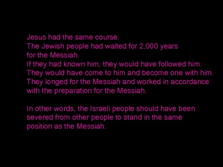 Jesus had the same course. The Jewish people had waited for 2, 000 years