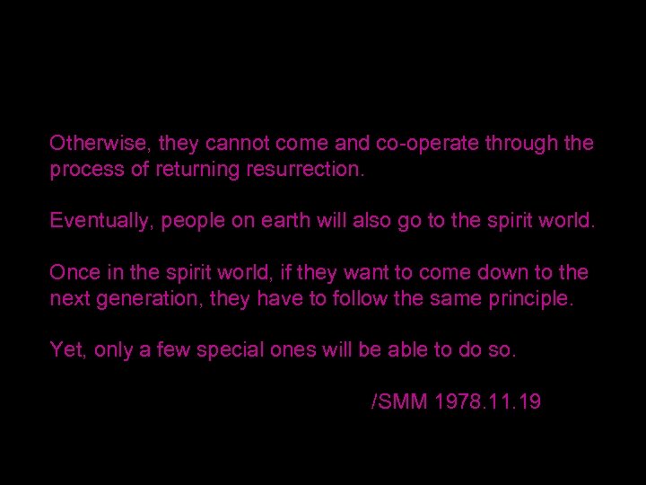 Otherwise, they cannot come and co-operate through the process of returning resurrection. Eventually, people