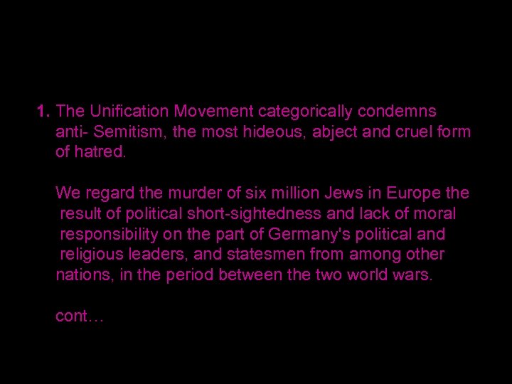 1. The Unification Movement categorically condemns anti- Semitism, the most hideous, abject and cruel