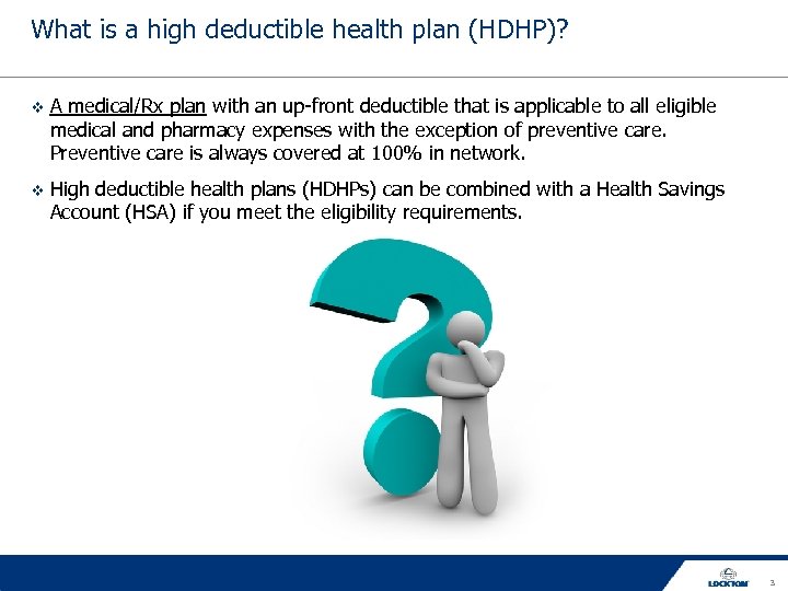 What is a high deductible health plan (HDHP)? A medical/Rx plan with an up-front