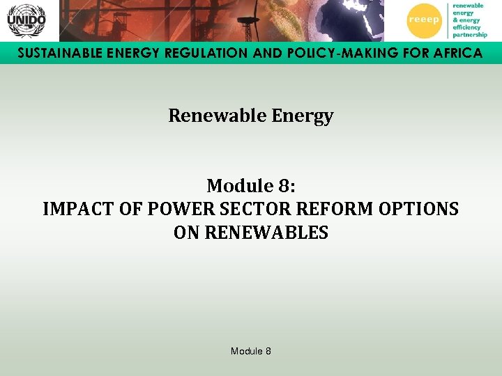 SUSTAINABLE ENERGY REGULATION AND POLICY-MAKING FOR AFRICA Renewable Energy Module 8: IMPACT OF POWER