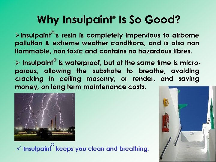 Why Insulpaint Is So Good? ® ® ØInsulpaint ‘s resin is completely impervious to