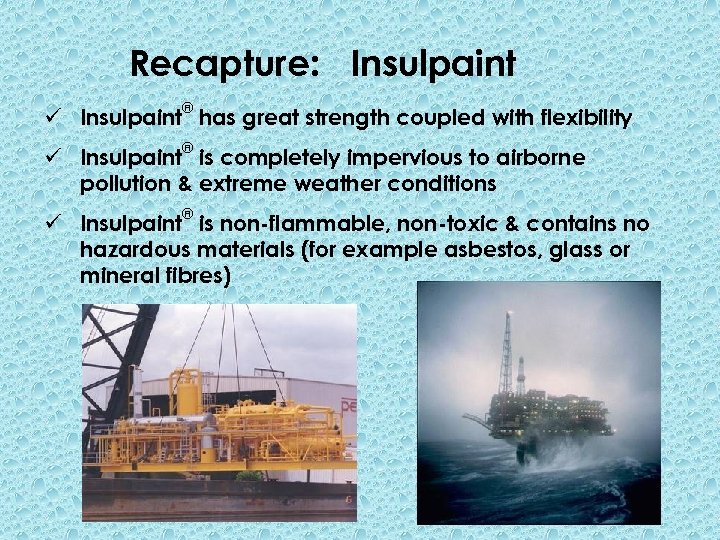 Recapture: Insulpaint ® ü Insulpaint has great strength coupled with flexibility ® ü Insulpaint