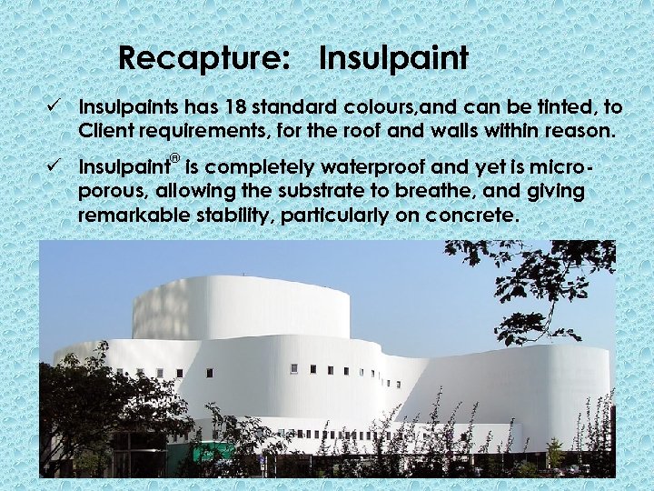 Recapture: Insulpaint ü Insulpaints has 18 standard colours, and can be tinted, to Client