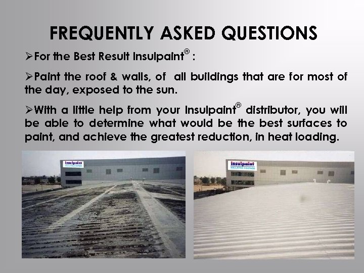 FREQUENTLY ASKED QUESTIONS ® ØFor the Best Result Insulpaint : ØPaint the roof &