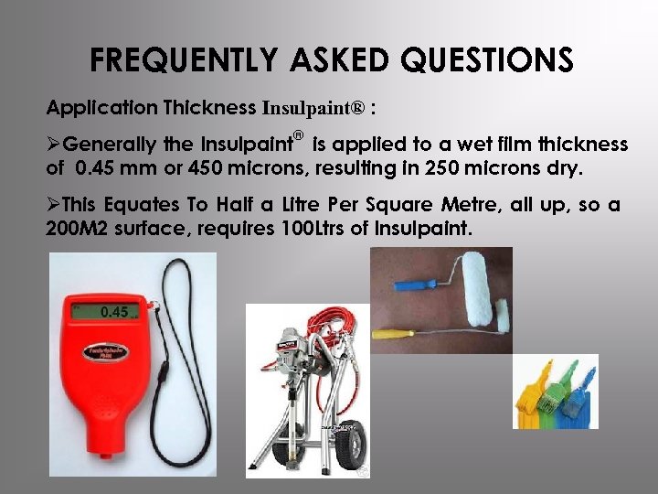 FREQUENTLY ASKED QUESTIONS Application Thickness Insulpaint® : ® ØGenerally the Insulpaint is applied to