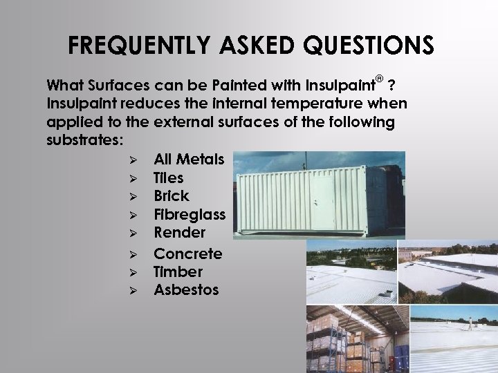 FREQUENTLY ASKED QUESTIONS ® What Surfaces can be Painted with Insulpaint ? Insulpaint reduces