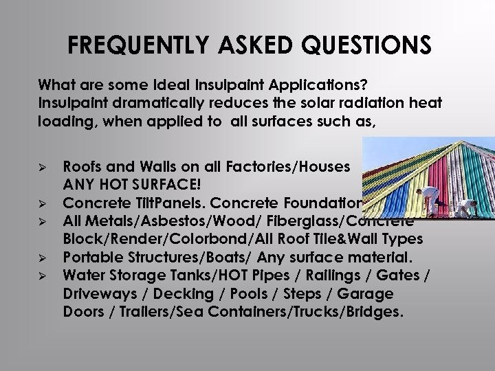 FREQUENTLY ASKED QUESTIONS What are some Ideal Insulpaint Applications? Insulpaint dramatically reduces the solar