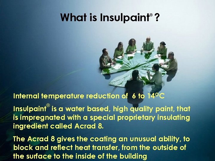 What is Insulpaint ? ® Internal temperature reduction of 6 to 14 OC ®