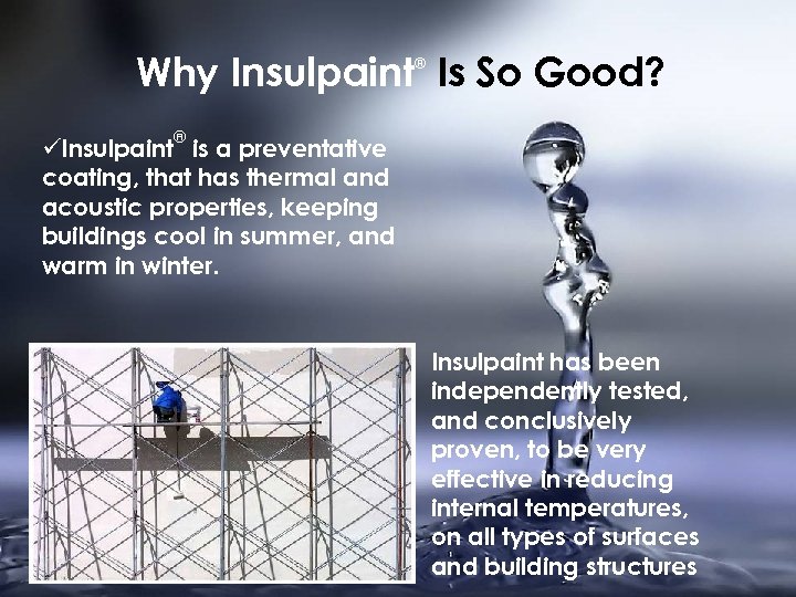 Why Insulpaint Is So Good? ® ® üInsulpaint is a preventative coating, that has