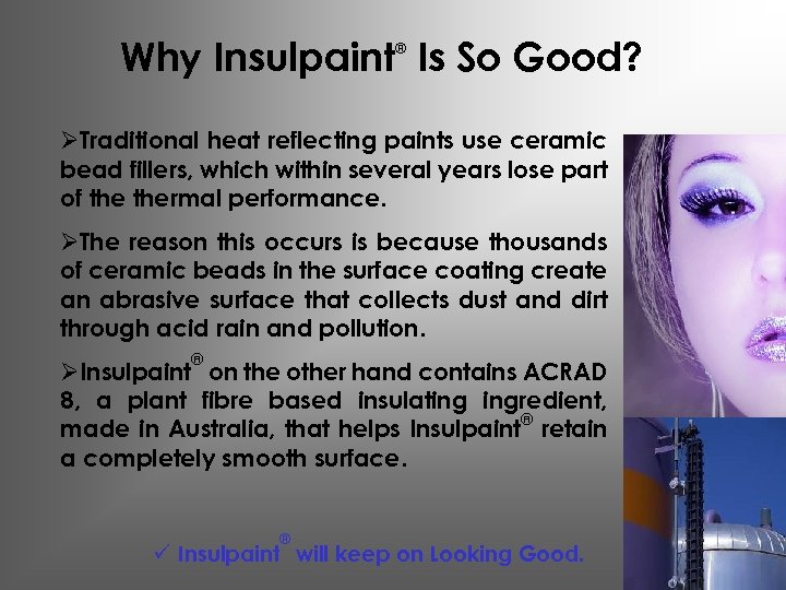 Why Insulpaint Is So Good? ® ØTraditional heat reflecting paints use ceramic bead fillers,