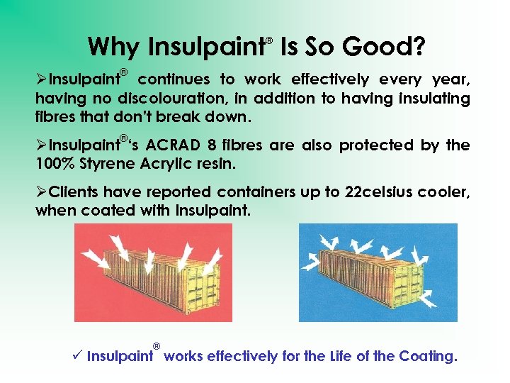 Why Insulpaint Is So Good? ® ® ØInsulpaint continues to work effectively every year,