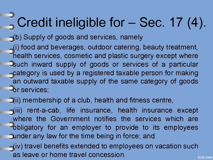 Credit ineligible for – Sec. 17 (4). (b) Supply of goods and services, namely