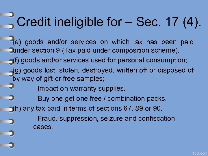Credit ineligible for – Sec. 17 (4). (e) goods and/or services on which tax
