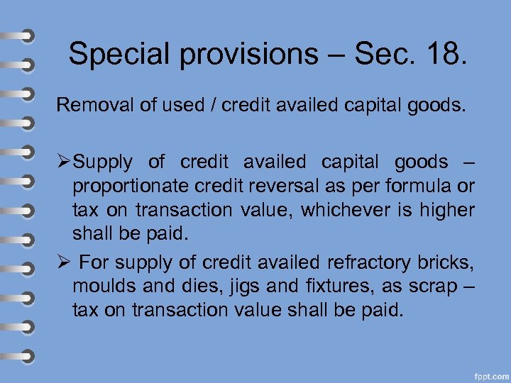 Special provisions – Sec. 18. Removal of used / credit availed capital goods. ØSupply