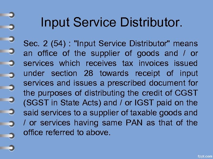 Input Service Distributor. Sec. 2 (54) : "Input Service Distributor" means an office of