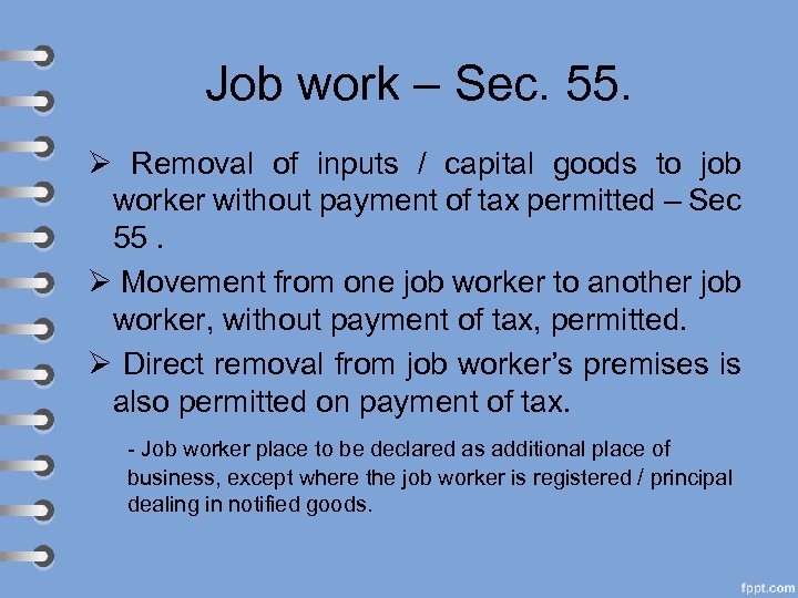 Job work – Sec. 55. Ø Removal of inputs / capital goods to job