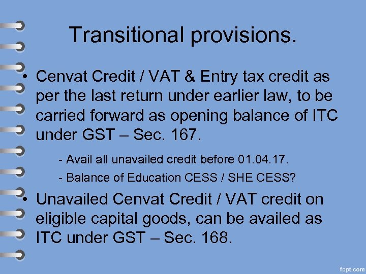 Transitional provisions. • Cenvat Credit / VAT & Entry tax credit as per the