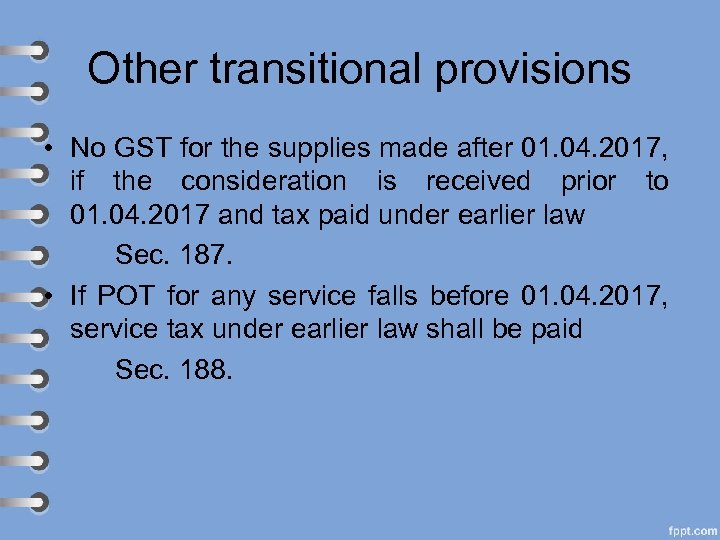 Other transitional provisions • No GST for the supplies made after 01. 04. 2017,