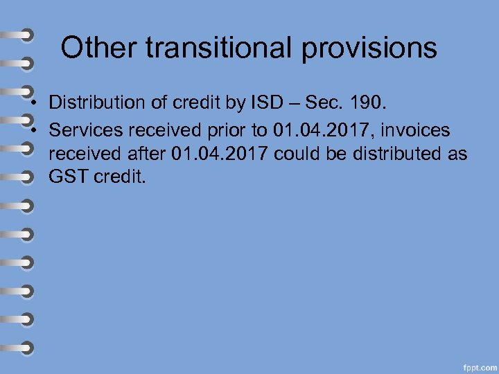 Other transitional provisions • Distribution of credit by ISD – Sec. 190. • Services